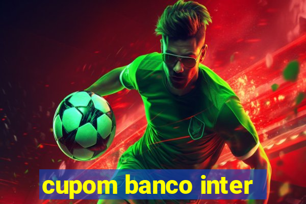 cupom banco inter